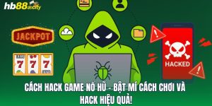 Cách Hack Game Nổ Hũ - Bật Mí Cách Chơi Và Hack Hiệu Quả!