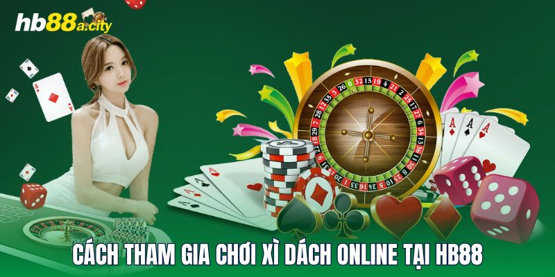 Cách tham gia chơi Xì Dách Online tại HB88