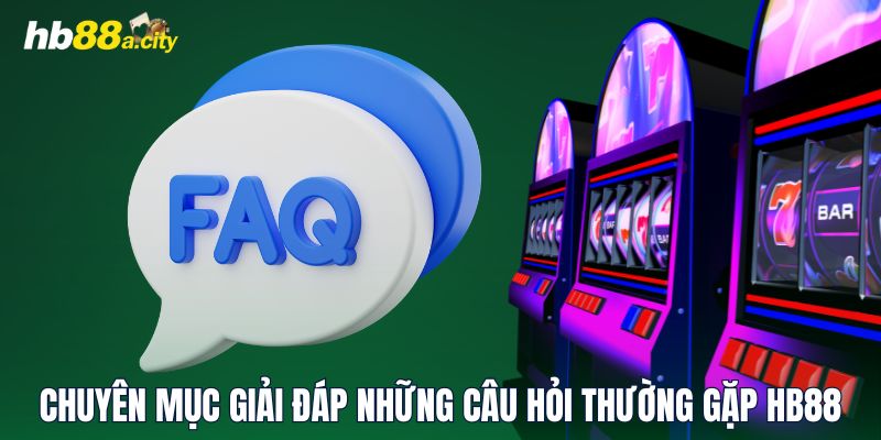 Chuyên mục giải đáp những câu hỏi thường gặp HB88