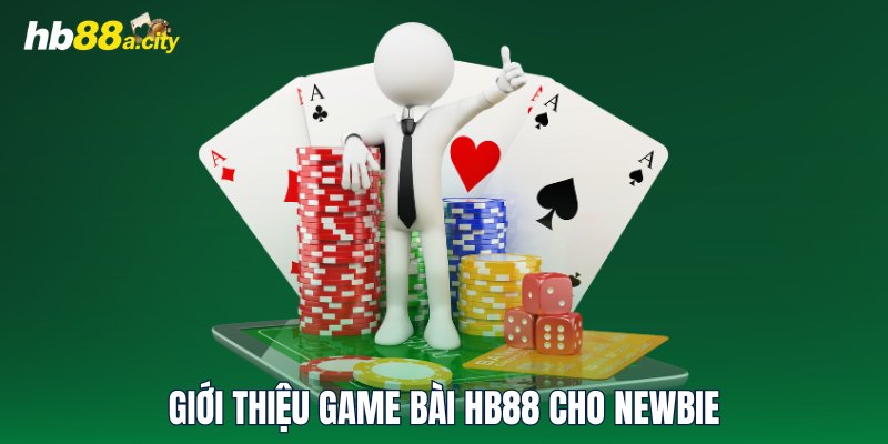 Giới thiệu game bài HB88 cho newbie