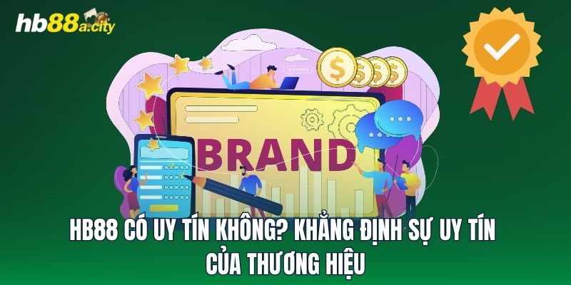 HB88 Có Uy Tín Không? Khẳng Định Sự Uy Tín Của Thương Hiệu