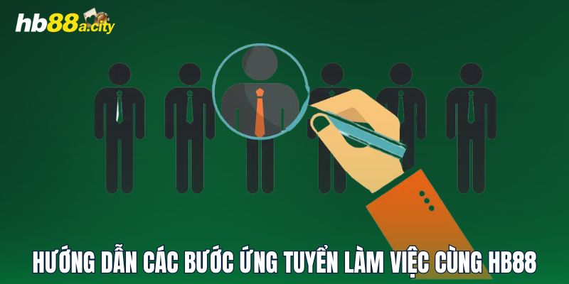 Hướng dẫn các bước ứng tuyển làm việc cùng HB88