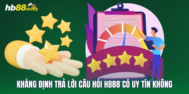 Khẳng định trả lời câu hỏi HB88 có uy tín không