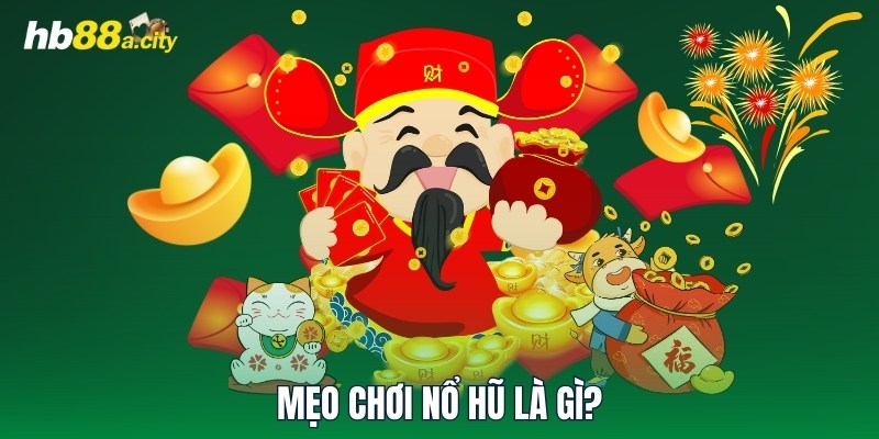 Mẹo chơi nổ hũ là gì?