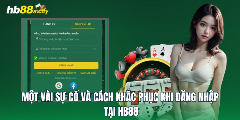 Một vài sự cố và cách khắc phục khi đăng nhập tại HB88