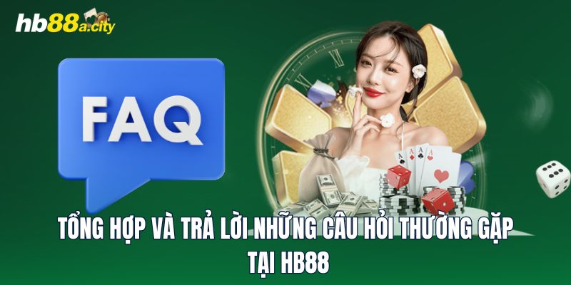 Tổng hợp và trả lời những câu hỏi thường gặp tại HB88