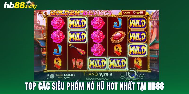 Top các siêu phẩm Nổ Hũ hot nhất tại HB88