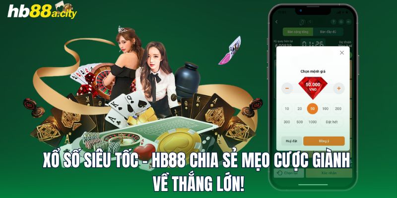 Xổ Số Siêu Tốc - HB88 Chia Sẻ Mẹo Cược Giành Về Thắng Lớn!