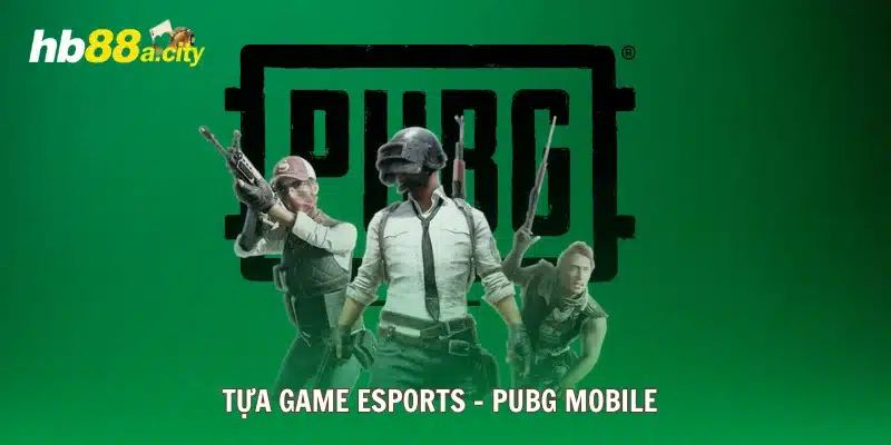 Tựa game Esports - PUBG Mobile